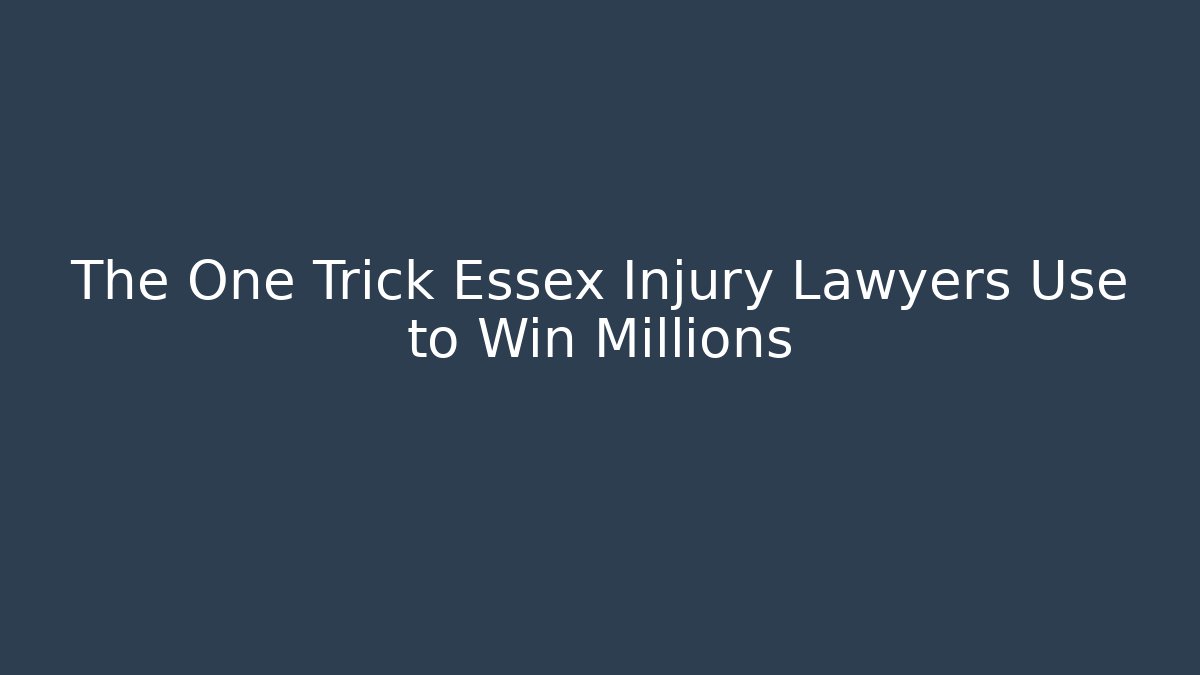 The One Trick Essex Injury Lawyers Use to Win Millions