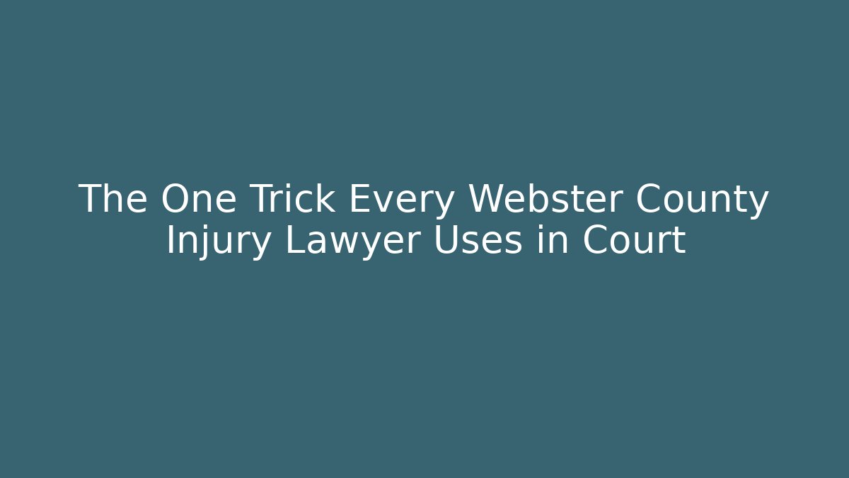 The One Trick Every Webster County Injury Lawyer Uses in Court