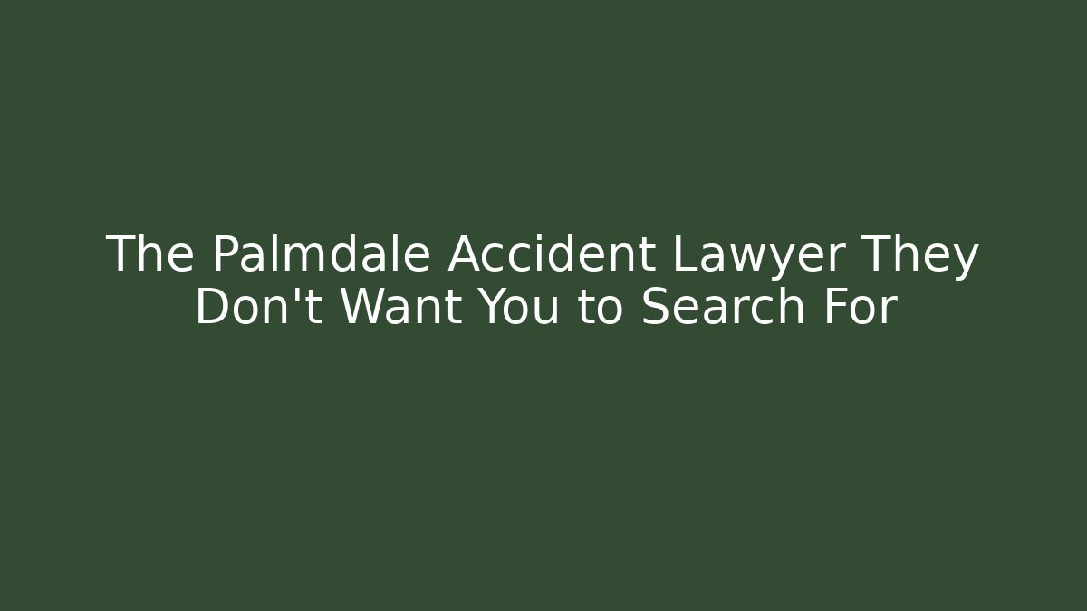 The Palmdale Accident Lawyer They Don't Want You to Search For