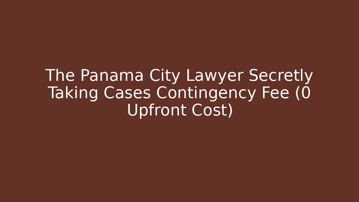 The Panama City Lawyer Secretly Taking Cases Contingency Fee (0 Upfront Cost) - V Auction