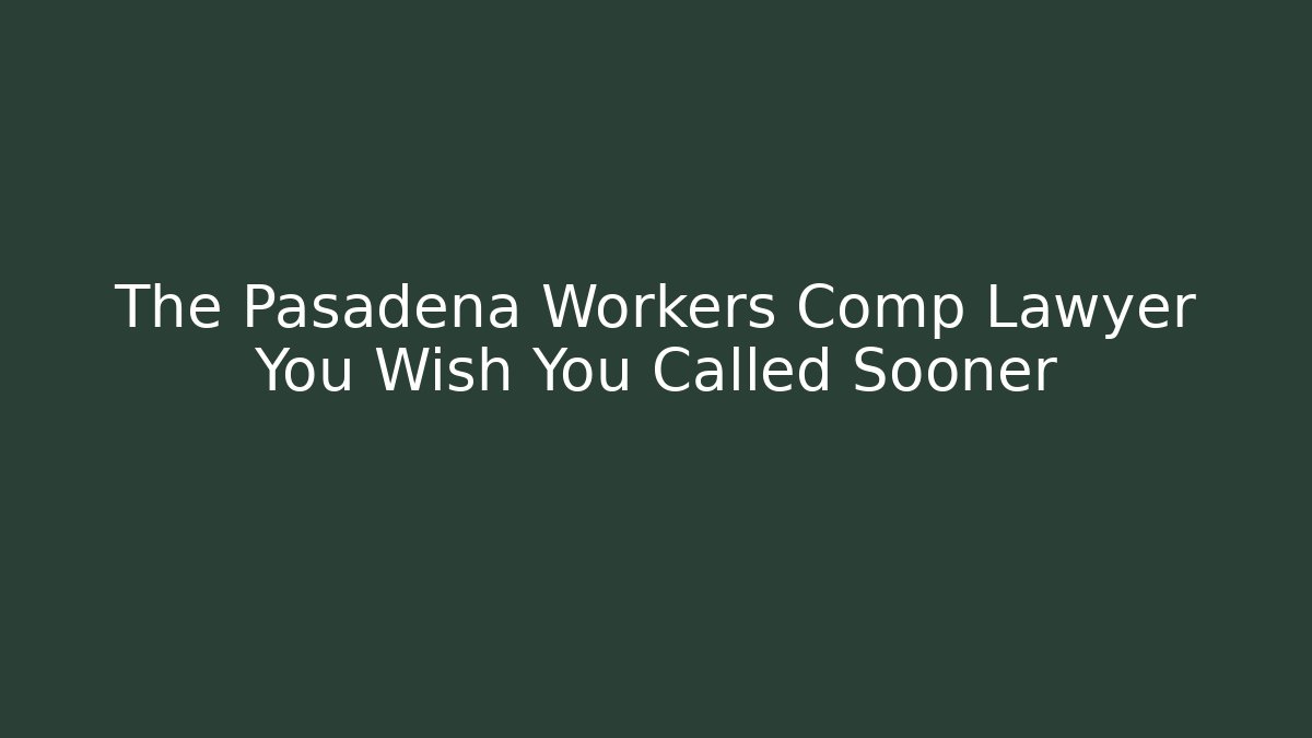 The Pasadena Workers Comp Lawyer You Wish You Called Sooner - V Auction