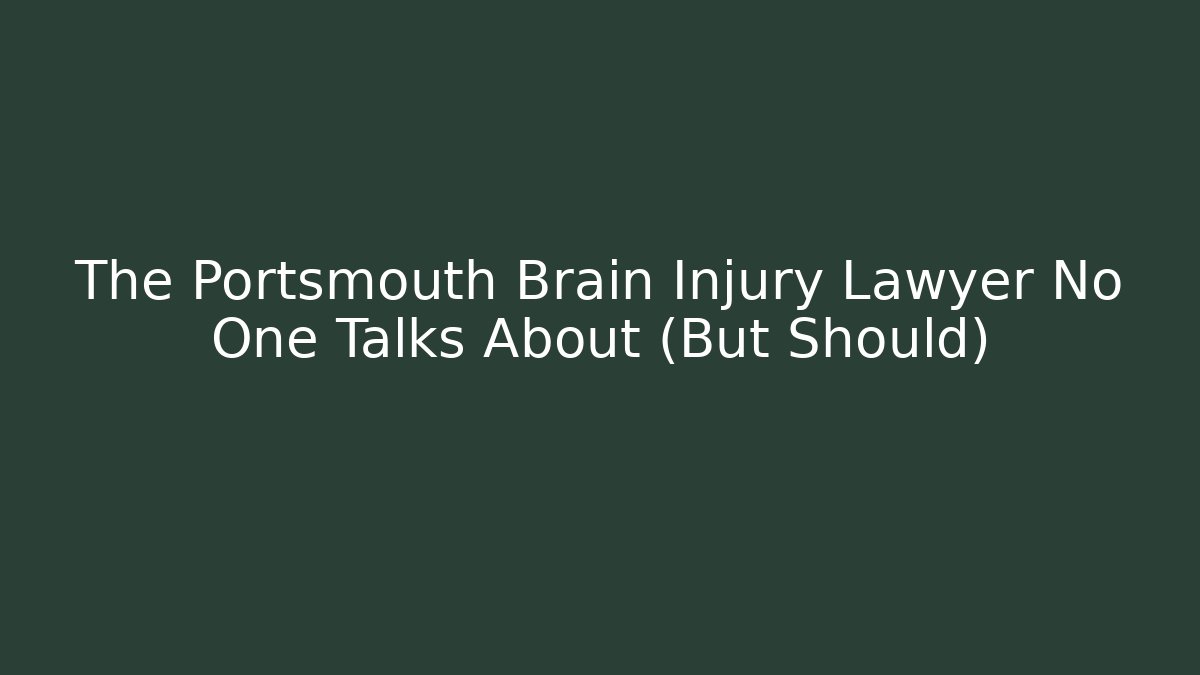 The Portsmouth Brain Injury Lawyer No One Talks About (But Should)