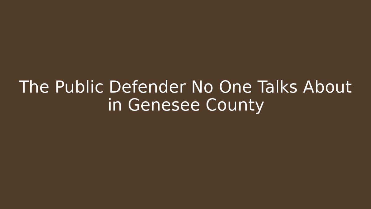 The Public Defender No One Talks About in Genesee County