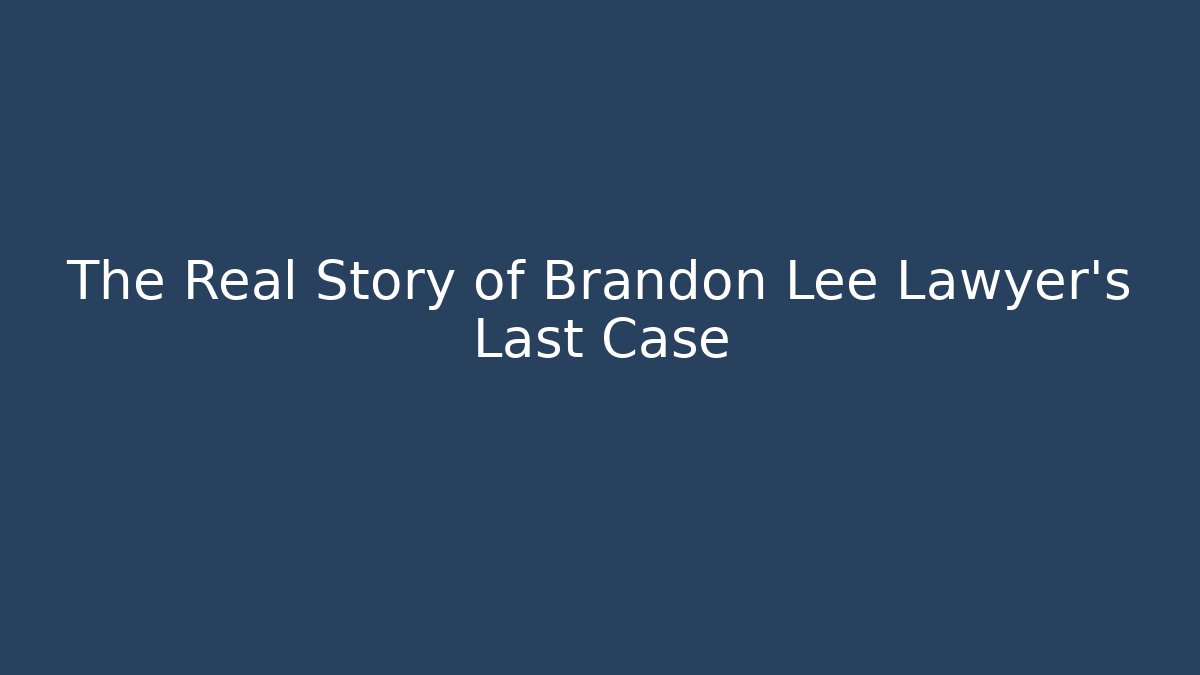 The Real Story of Brandon Lee Lawyer's Last Case