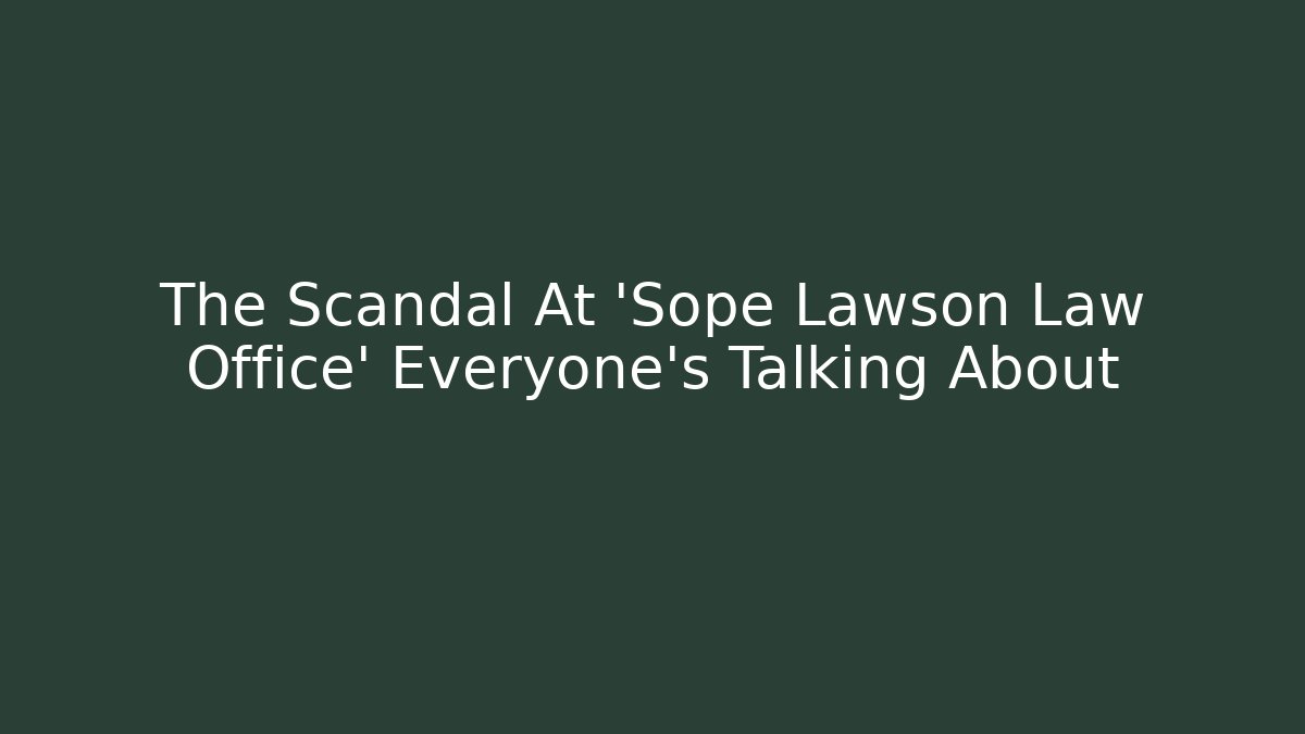 The Scandal At 'Sope Lawson Law Office' Everyone's Talking About