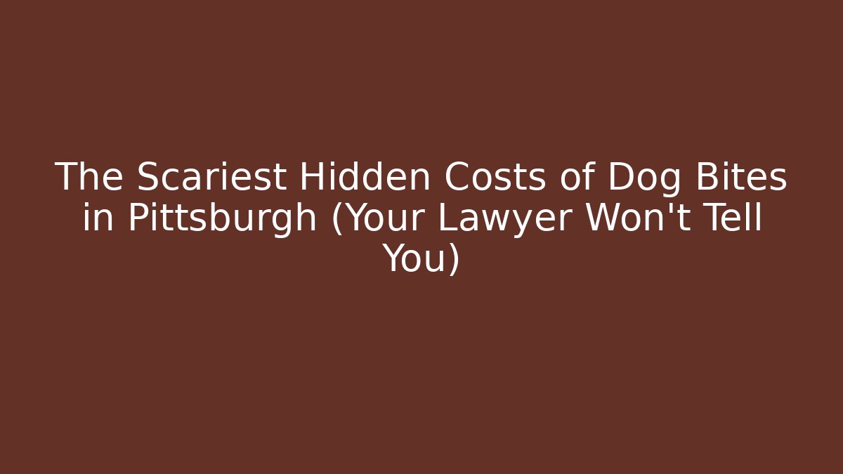 The Scariest Hidden Costs of Dog Bites in Pittsburgh (Your Lawyer Won't Tell You)