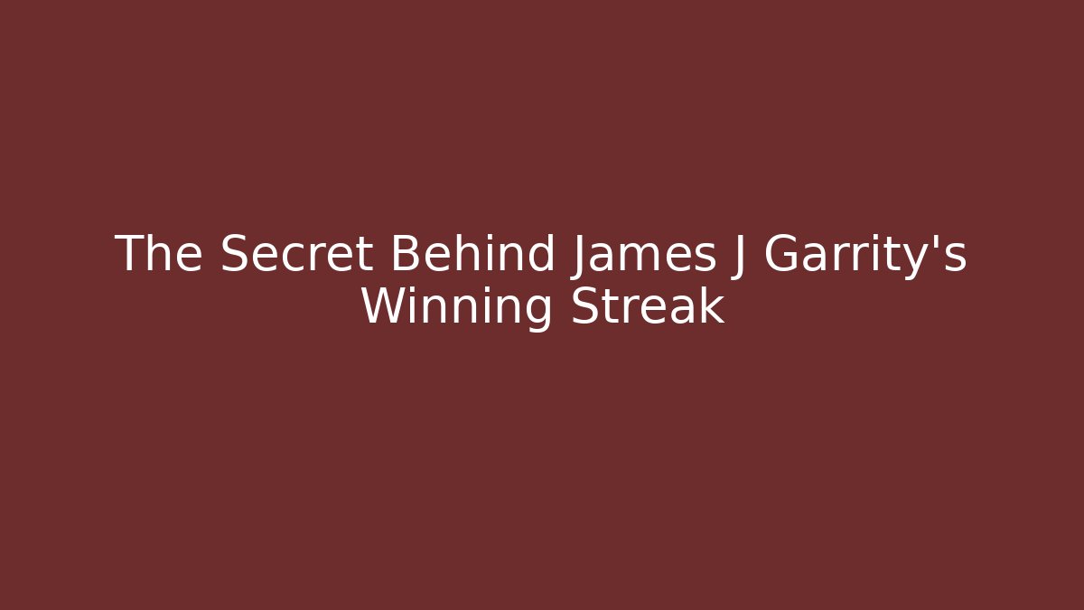 The Secret Behind James J Garrity's Winning Streak