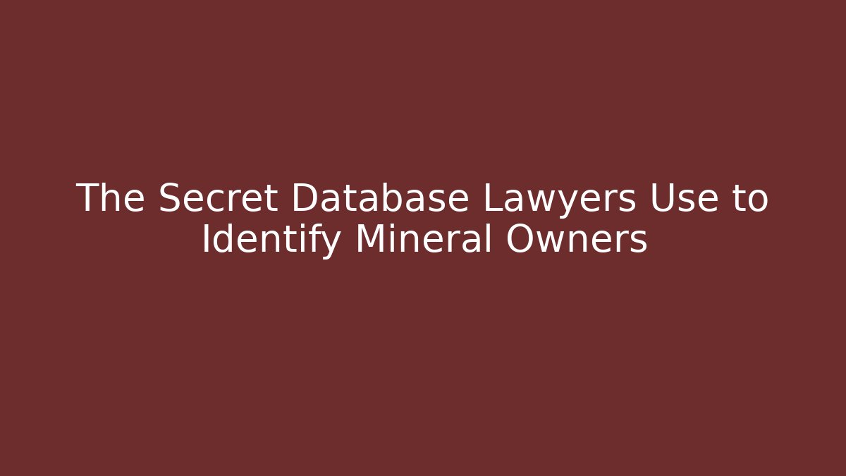 The Secret Database Lawyers Use to Identify Mineral Owners - V Auction
