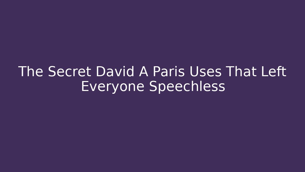 The Secret David A Paris Uses That Left Everyone Speechless