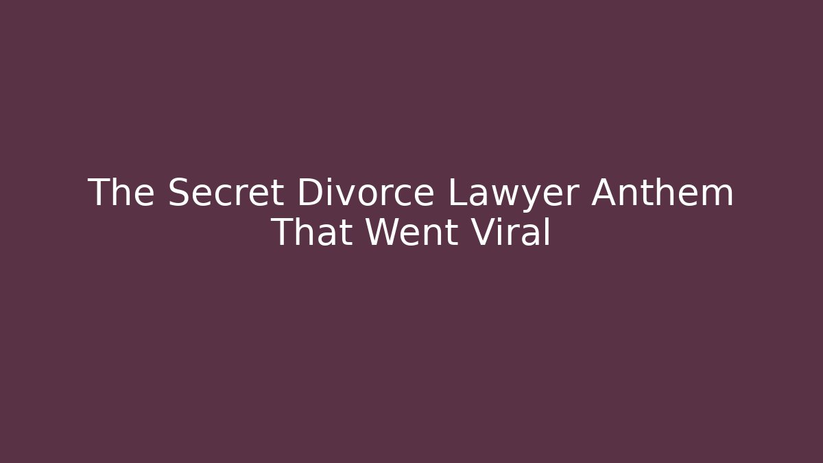 The Secret Divorce Lawyer Anthem That Went Viral