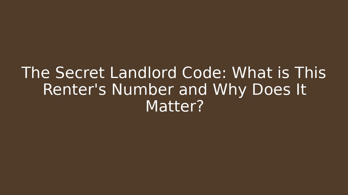 The Secret Landlord Code: What is This Renter’s Number and Why Does It Matter?
