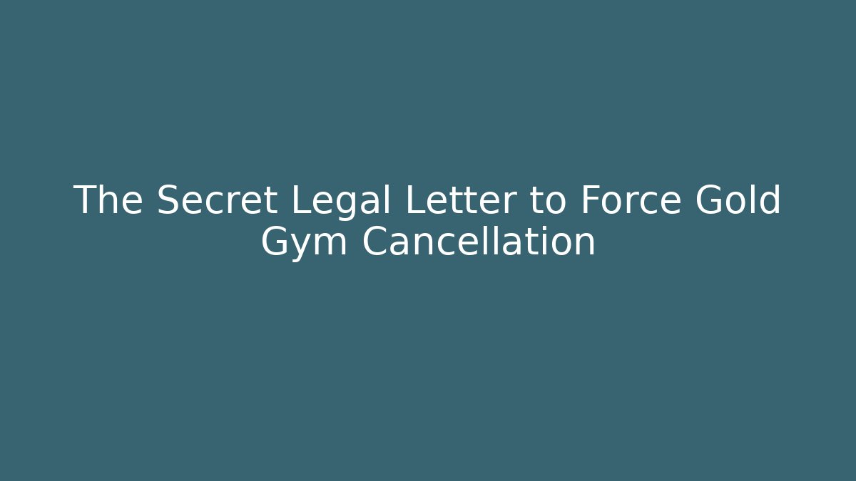 The Secret Legal Letter to Force Gold Gym Cancellation