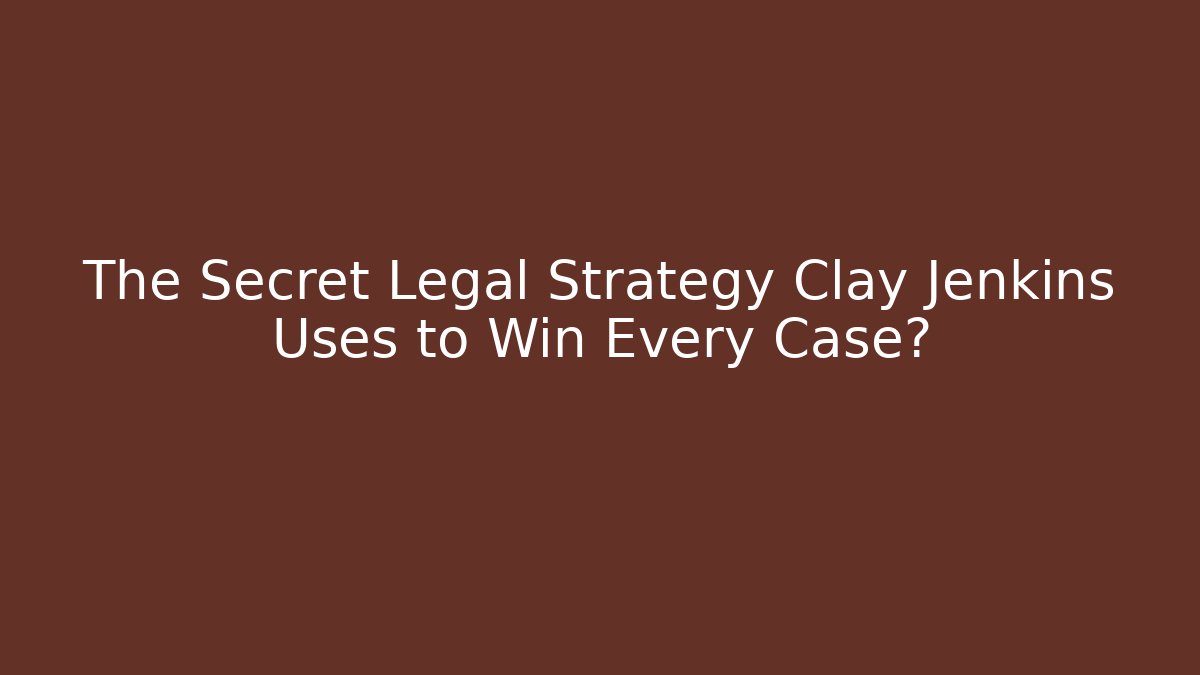The Secret Legal Strategy Clay Jenkins Uses to Win Every Case?