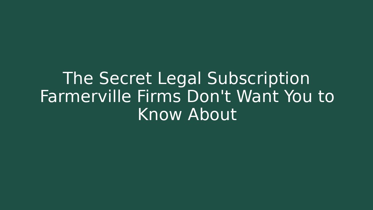 The Secret Legal Subscription Farmerville Firms Don't Want You to Know About