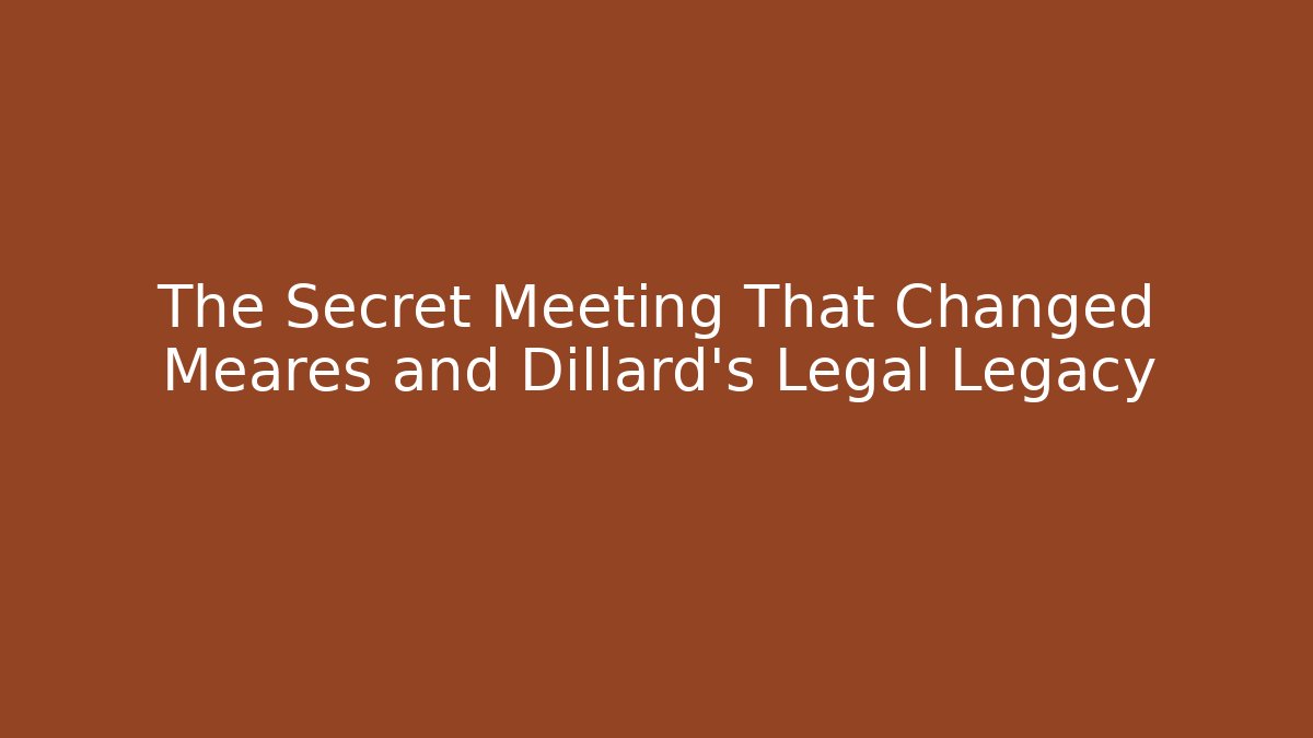 The Secret Meeting That Changed Meares and Dillard's Legal Legacy