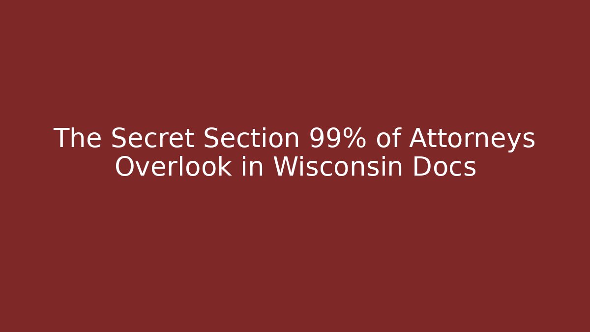 The Secret Section 99% of Attorneys Overlook in Wisconsin Docs