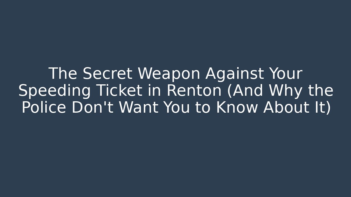 The Secret Weapon Against Your Speeding Ticket in Renton (And Why the Police Don't Want You to Know About It)