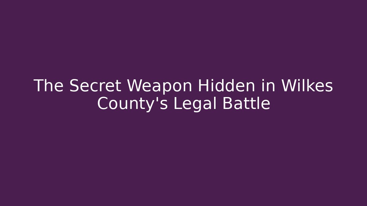 The Secret Weapon Hidden in Wilkes County's Legal Battle - V Auction