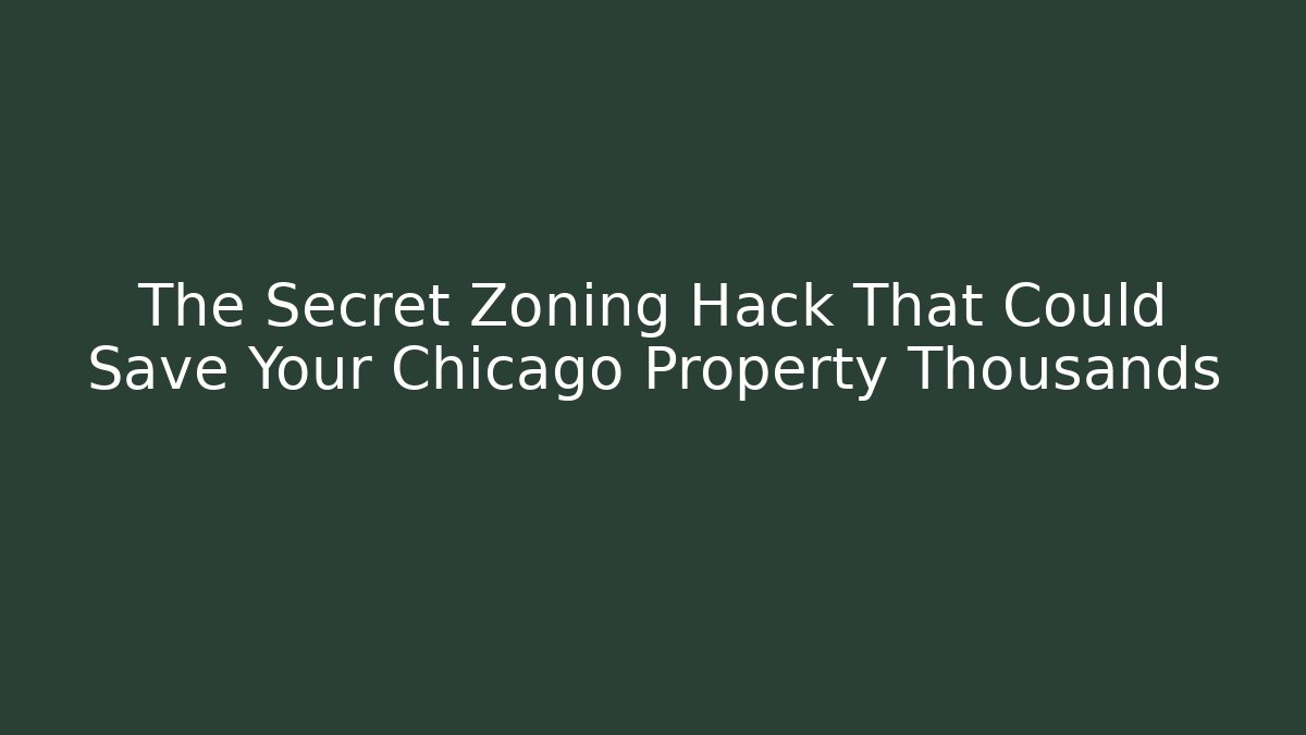 The Secret Zoning Hack That Could Save Your Chicago Property Thousands