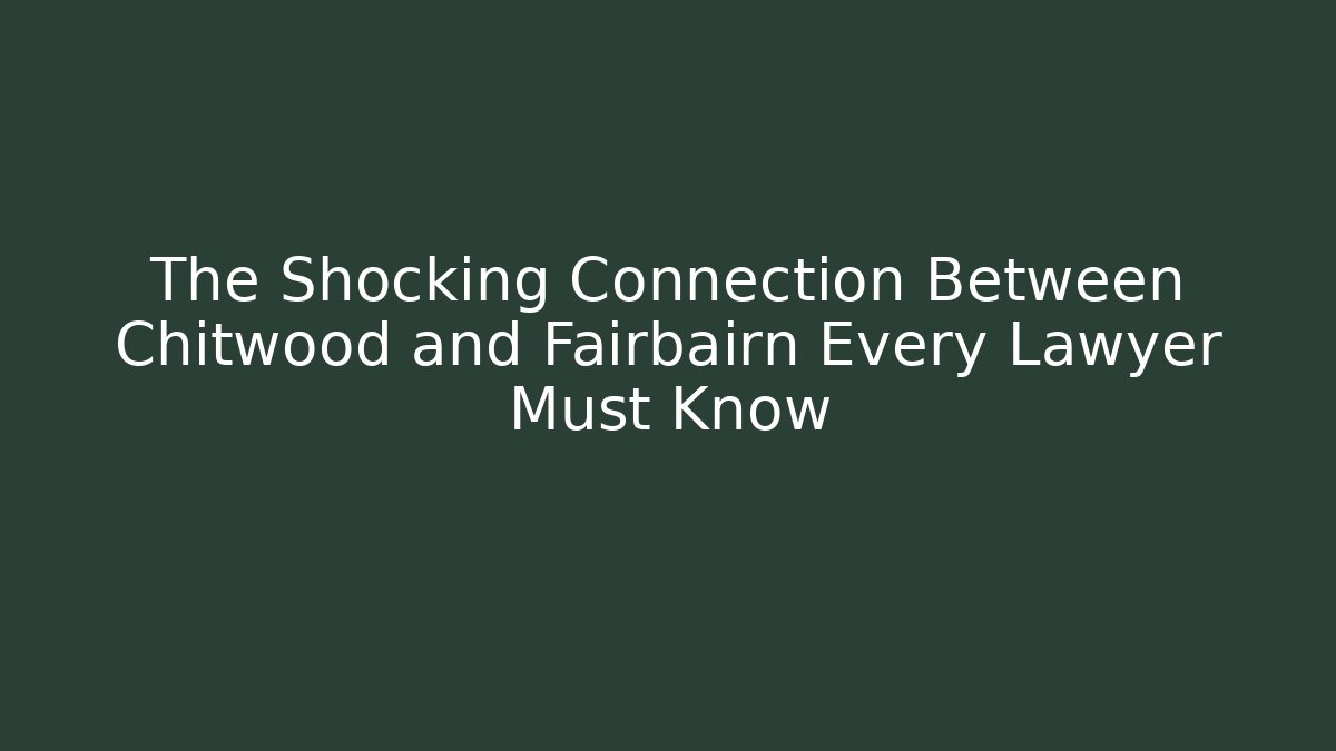 The Shocking Connection Between Chitwood and Fairbairn Every Lawyer Must Know