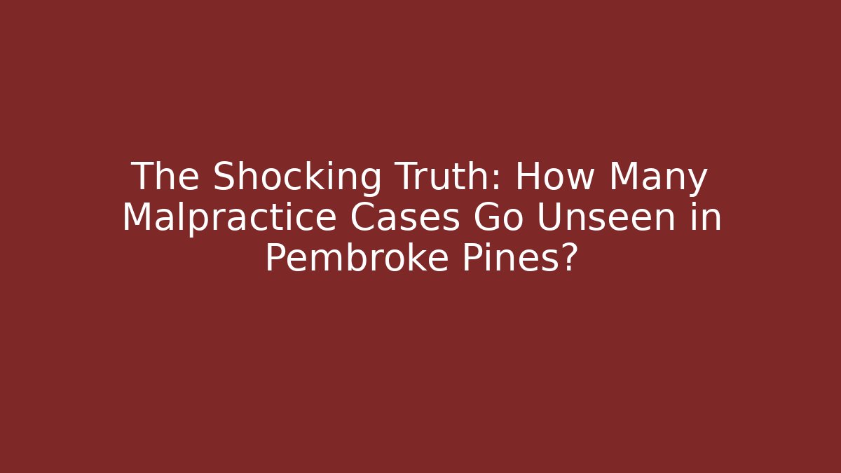 The Shocking Truth: How Many Malpractice Cases Go Unseen in Pembroke Pines? - V Auction