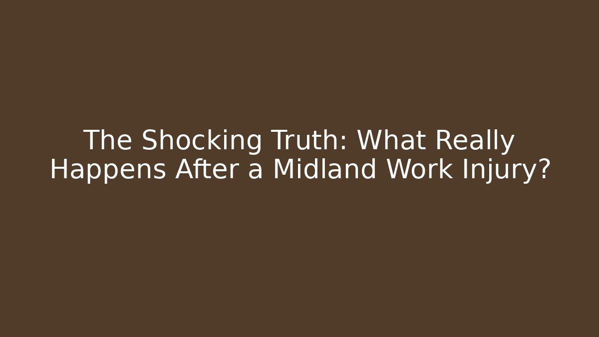 The Shocking Truth: What Really Happens After a Midland Work Injury?