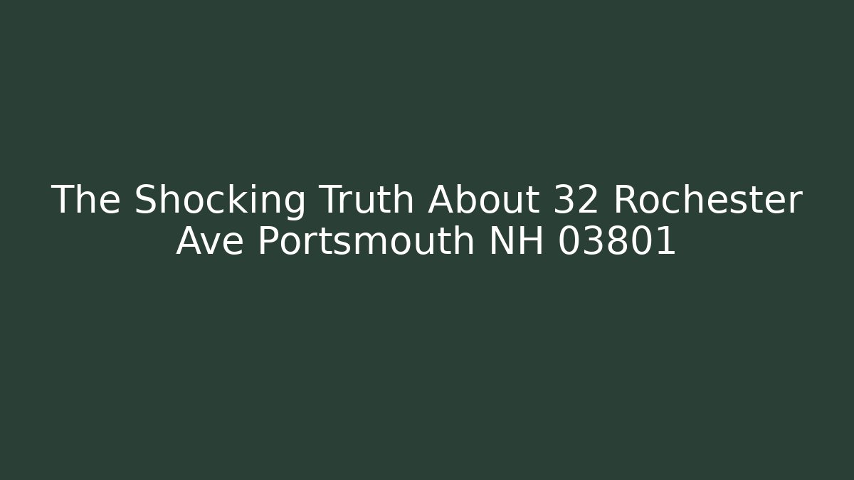 The Shocking Truth About 32 Rochester Ave Portsmouth NH 03801