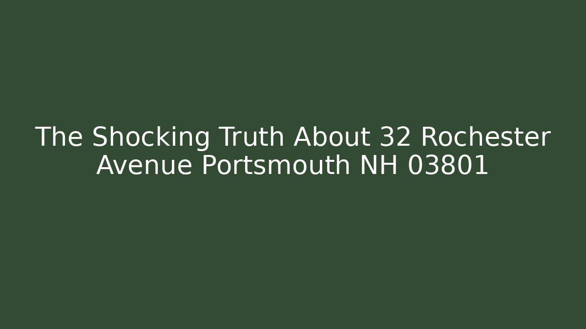 The Shocking Truth About 32 Rochester Avenue Portsmouth NH 03801