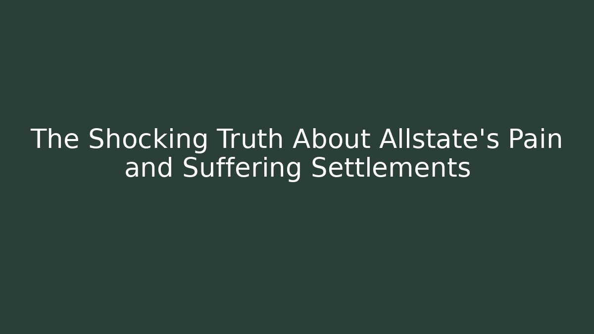 The Shocking Truth About Allstate's Pain and Suffering Settlements - V Auction