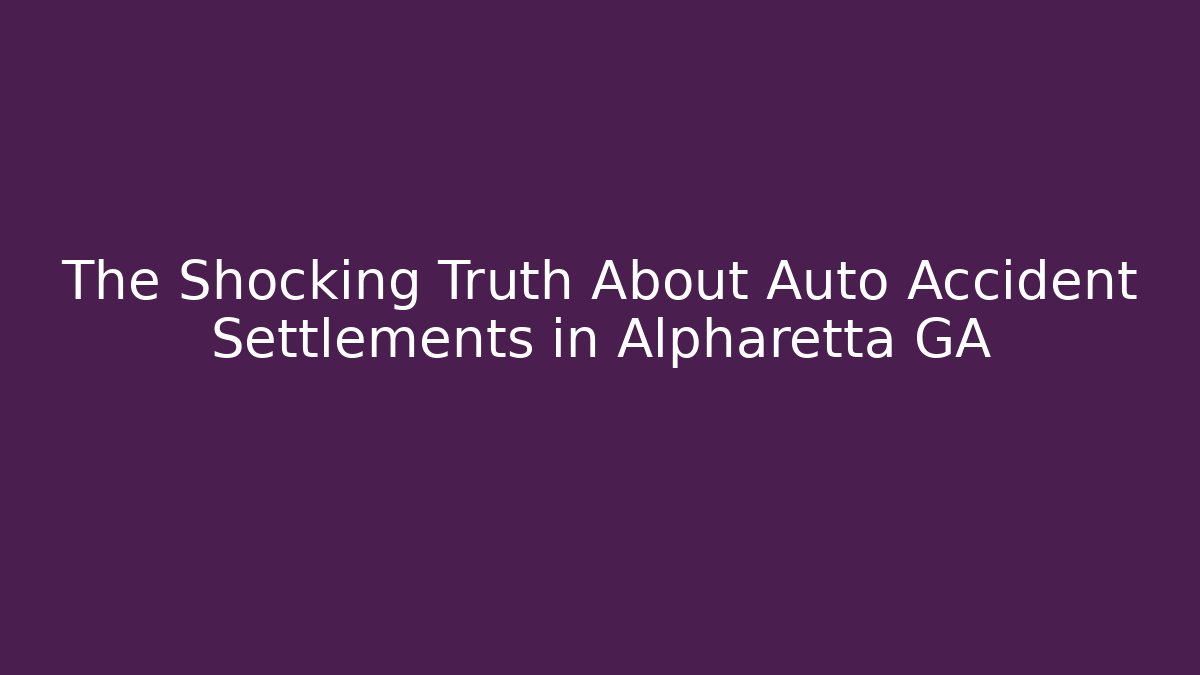 The Shocking Truth About Auto Accident Settlements in Alpharetta GA - V Auction