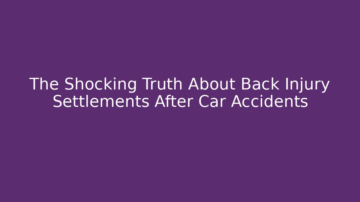 The Shocking Truth About Back Injury Settlements After Car Accidents - V Auction