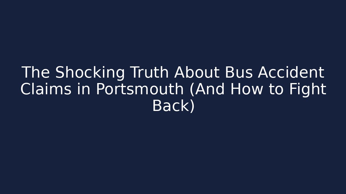 The Shocking Truth About Bus Accident Claims in Portsmouth (And How to Fight Back)