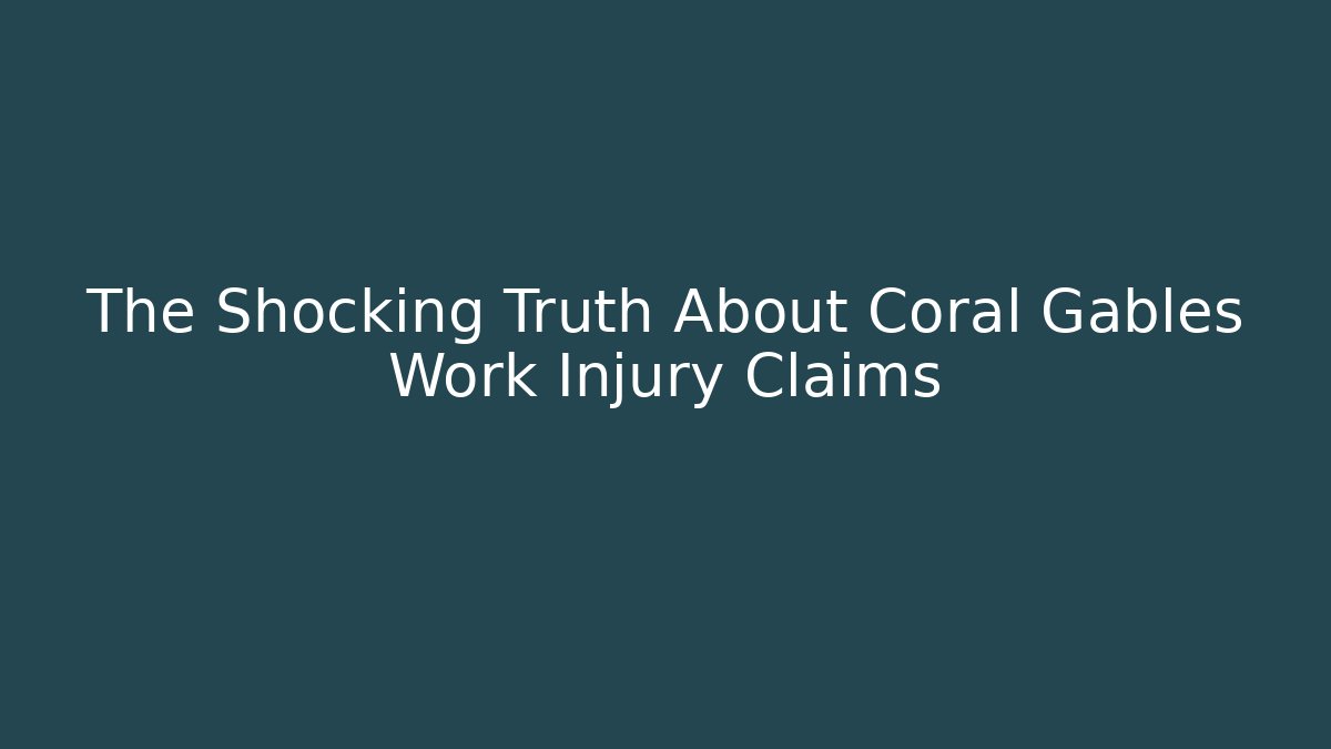 The Shocking Truth About Coral Gables Work Injury Claims
