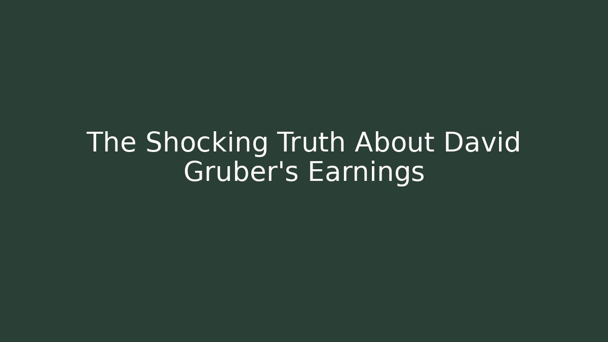 The Shocking Truth About David Gruber's Earnings