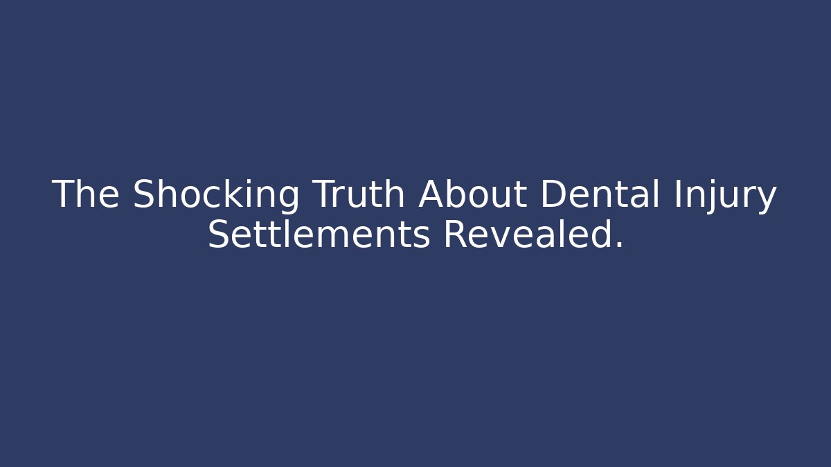The Shocking Truth About Dental Injury Settlements Revealed.