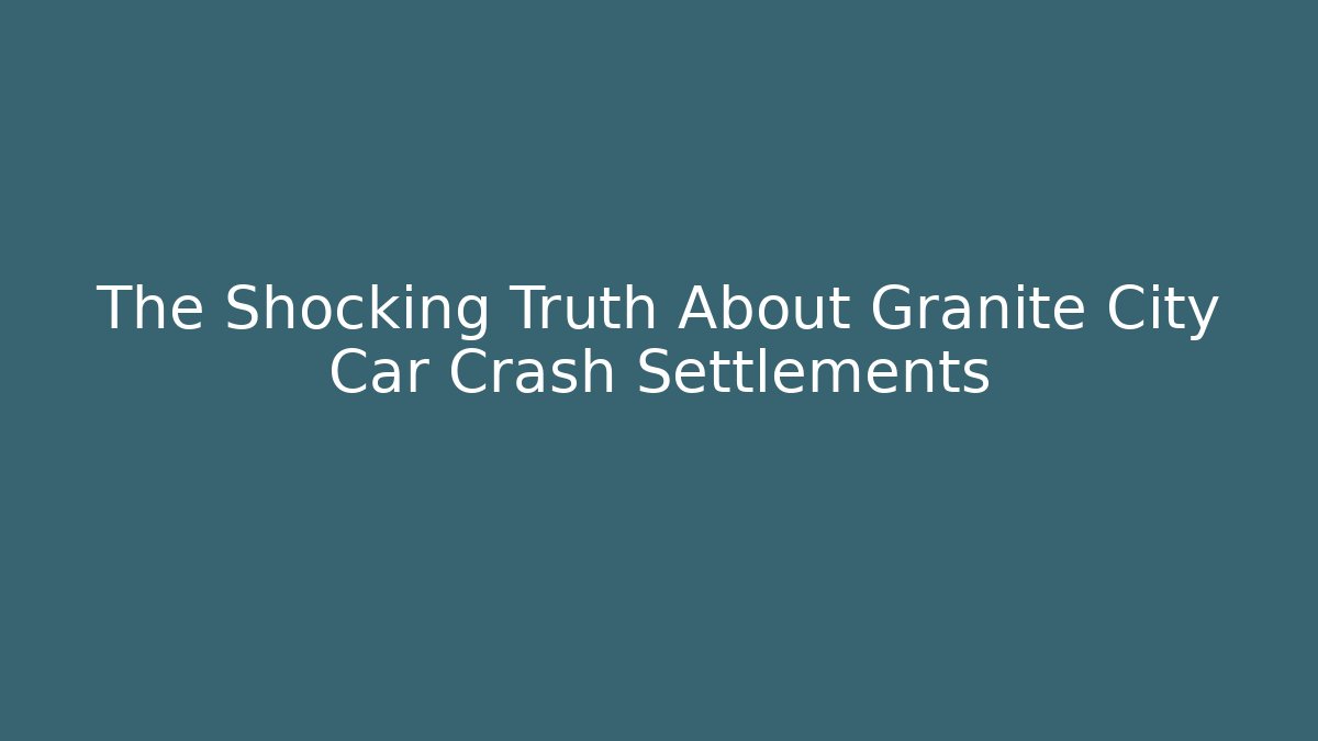 The Shocking Truth About Granite City Car Crash Settlements - V Auction