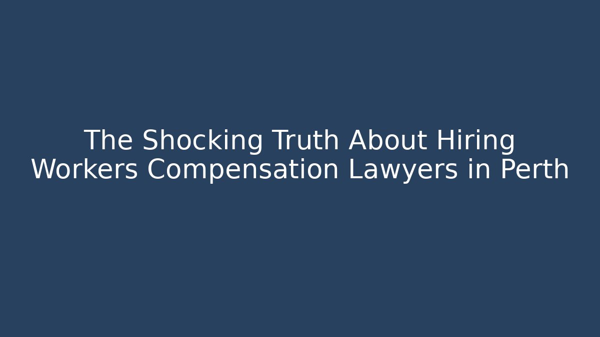 The Shocking Truth About Hiring Workers Compensation Lawyers in Perth - V Auction