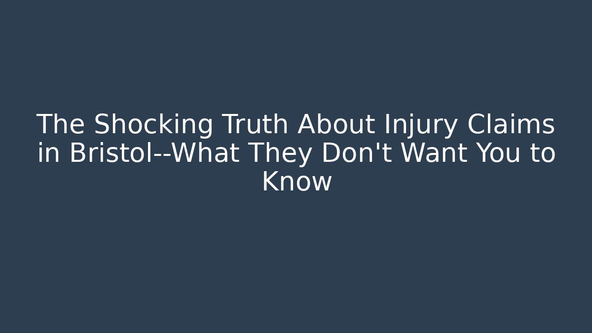 The Shocking Truth About Injury Claims in Bristol—What They Don't Want You to Know