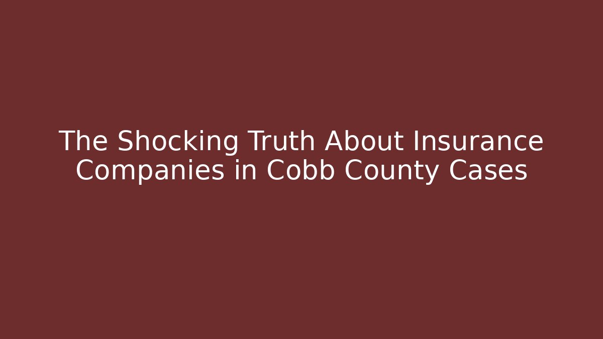 The Shocking Truth About Insurance Companies in Cobb County Cases