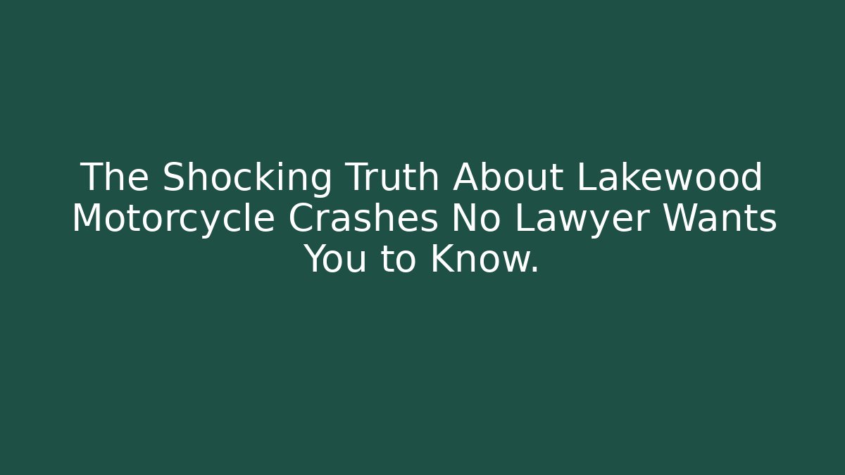 The Shocking Truth About Lakewood Motorcycle Crashes No Lawyer Wants You to Know.