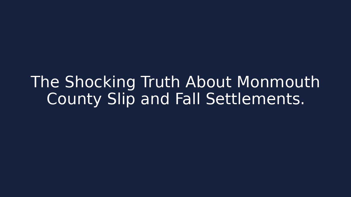 The Shocking Truth About Monmouth County Slip and Fall Settlements.