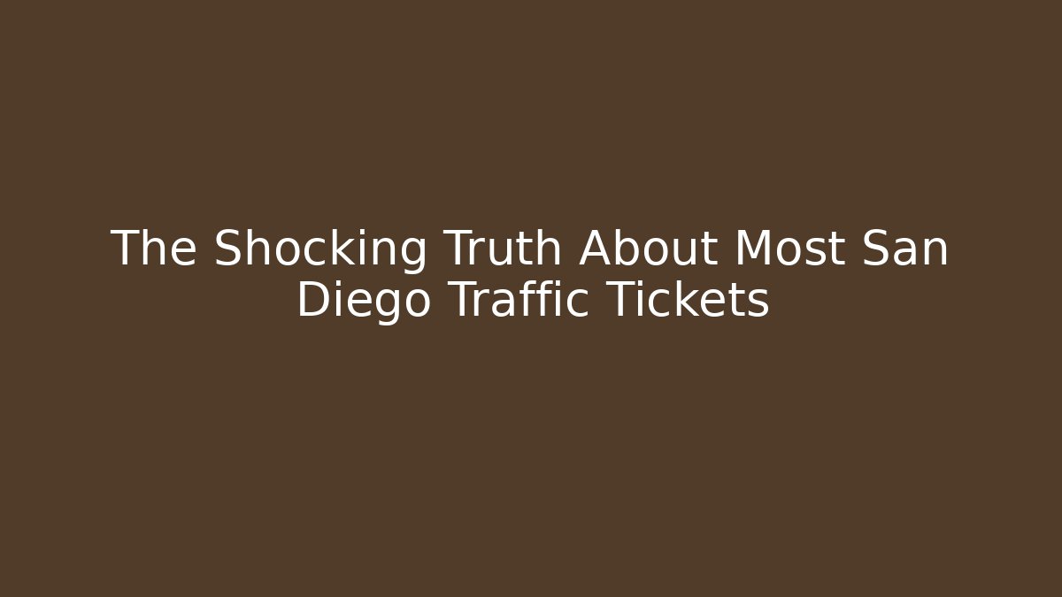The Shocking Truth About Most San Diego Traffic Tickets