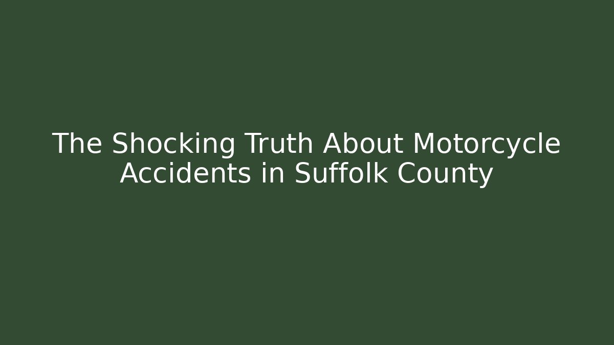 The Shocking Truth About Motorcycle Accidents in Suffolk County