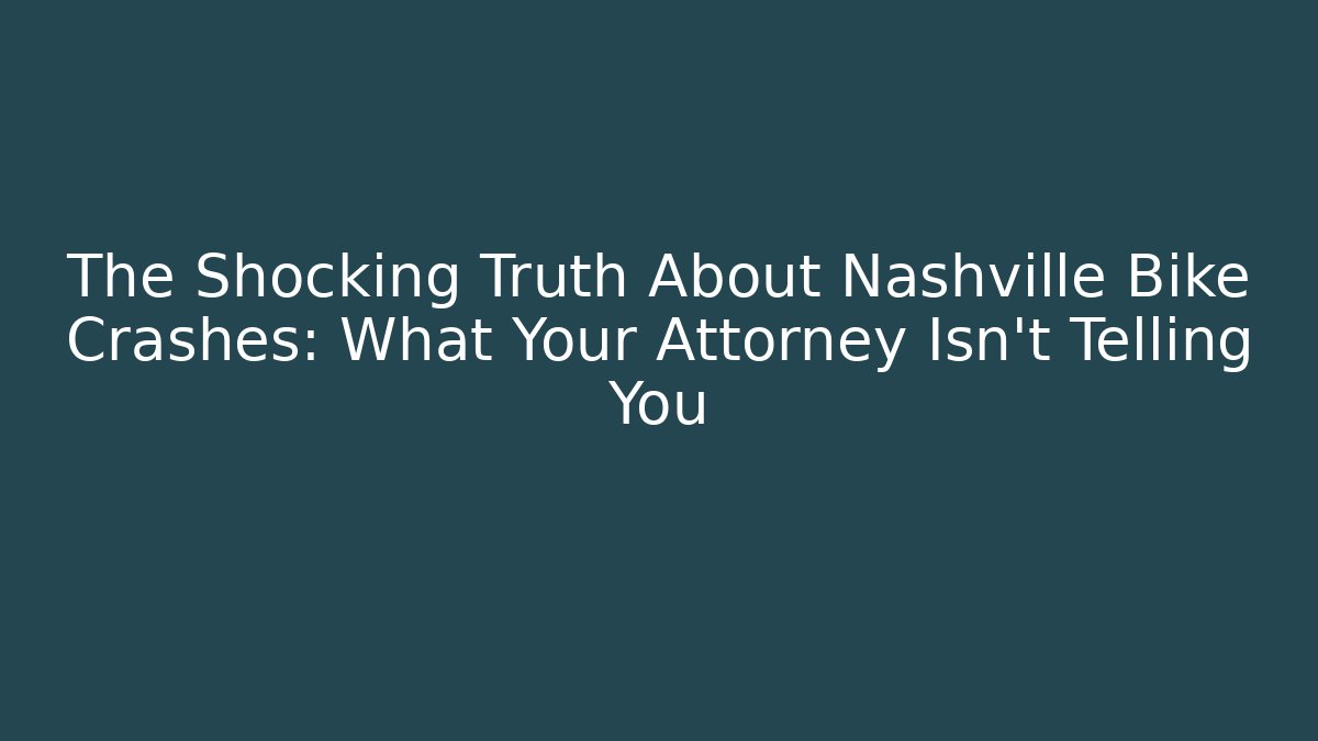 The Shocking Truth About Nashville Bike Crashes: What Your Attorney Isn’t Telling You