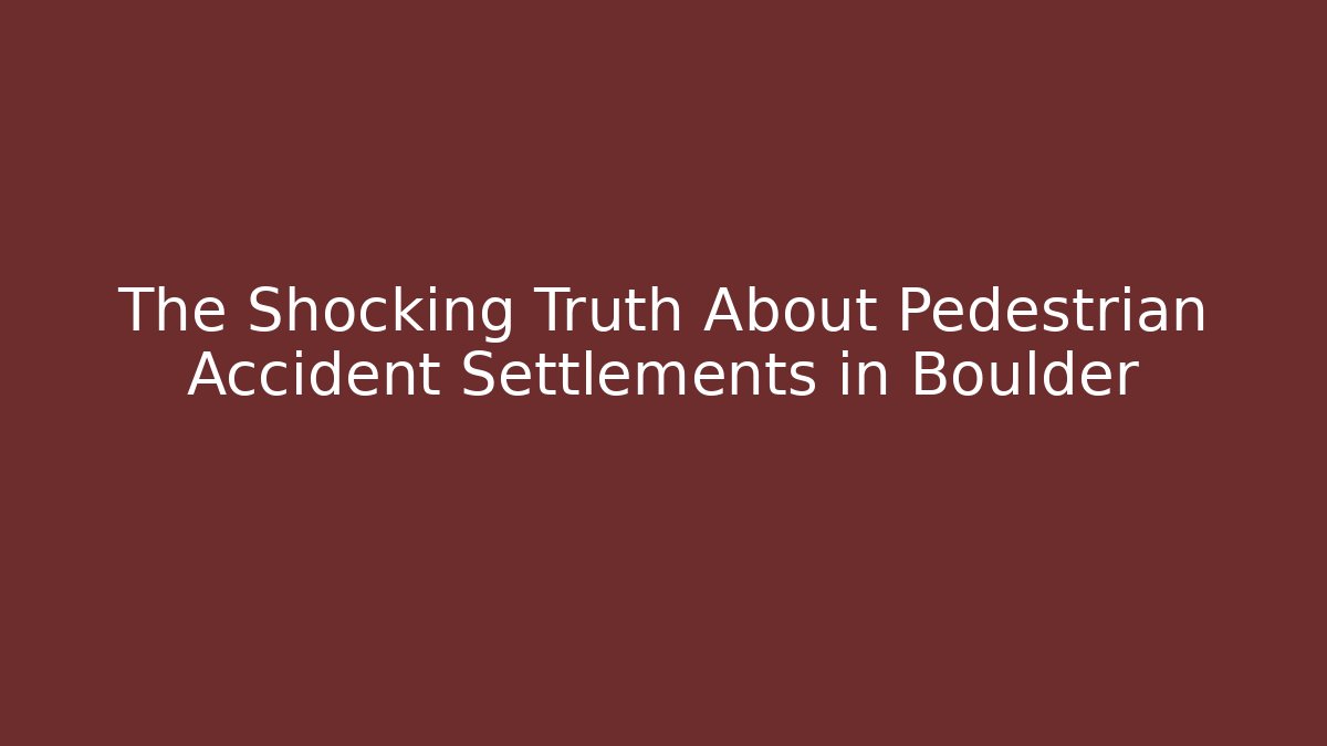 The Shocking Truth About Pedestrian Accident Settlements in Boulder