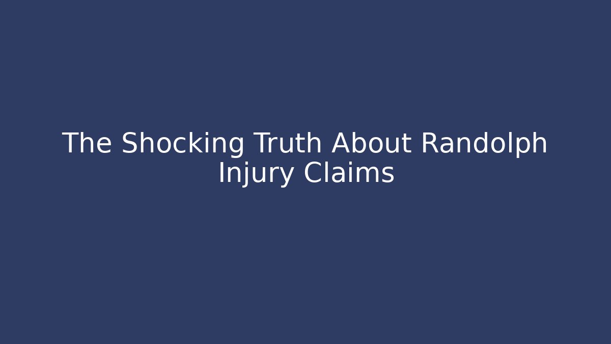 The Shocking Truth About Randolph Injury Claims