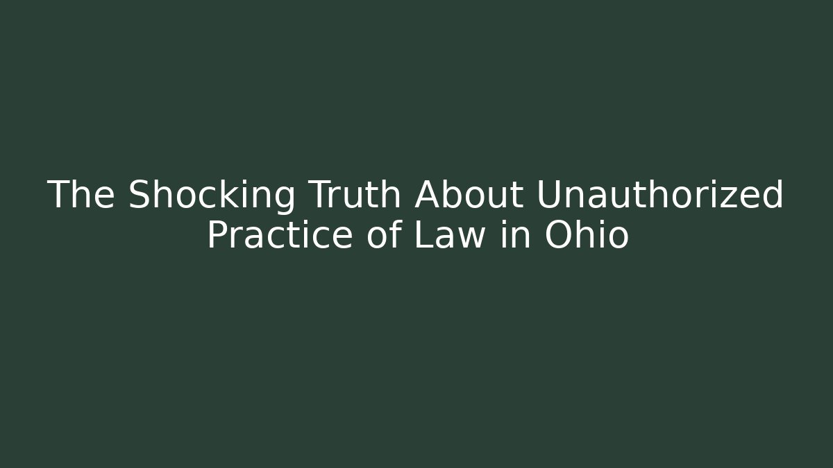 The Shocking Truth About Unauthorized Practice of Law in Ohio
