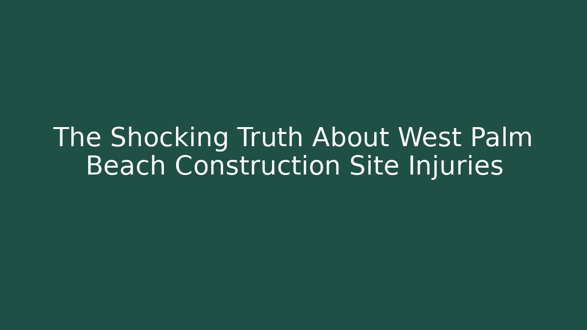 The Shocking Truth About West Palm Beach Construction Site Injuries - V Auction
