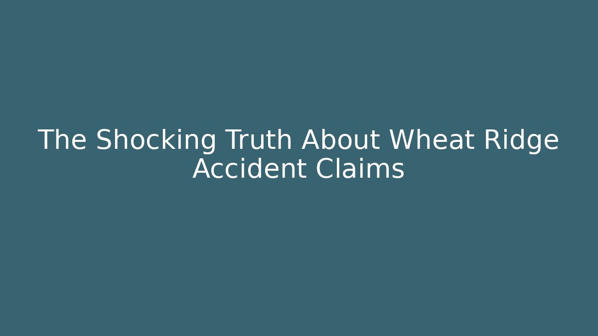 The Shocking Truth About Wheat Ridge Accident Claims - V Auction