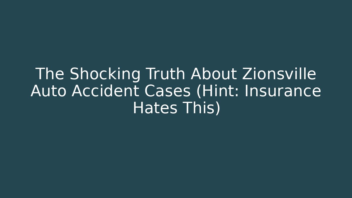 The Shocking Truth About Zionsville Auto Accident Cases (Hint: Insurance Hates This)